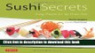 Read Books Sushi Secrets: Easy Recipes for the Home Cook. Prepare delicious sushi at home using