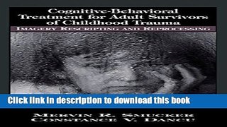 Read Book Cognitive-Behavioral Treatment for Adult Survivors of Childhood Trauma: Imagery,