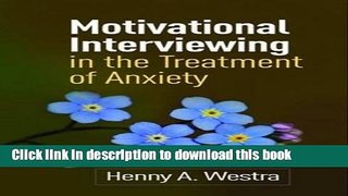 Read Book Motivational Interviewing in the Treatment of Anxiety (Applications of Motivational