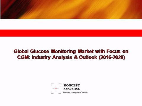 Global Glucose Monitoring Market with Focus on CGM: Industry Analysis & Outlook (2016-2020) - Koncept Analytics