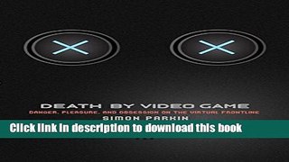 Read Death by Video Game: Danger, Pleasure, and Obsession on the Virtual Frontline Ebook Free