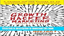 Download Growth Hacker Marketing: A Primer on the Future of PR, Marketing, and Advertising PDF Free