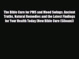 Read The Bible Cure for PMS and Mood Swings: Ancient Truths Natural Remedies and the Latest