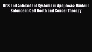 Read ROS and Antioxidant Systems in Apoptosis: Oxidant Balance in Cell Death and Cancer Therapy