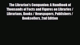 Download The Librarian's Companion: A Handbook of Thousands of Facts and Figures on Libraries