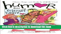 Read Humor for a Friend s Heart: Stories, Quips, and Quotes to Lift the Heart (Humor for the