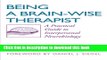 Read Book Being a Brain-Wise Therapist: A Practical Guide to Interpersonal Neurobiology (Norton