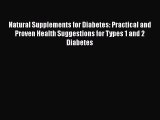 Read Natural Supplements for Diabetes: Practical and Proven Health Suggestions for Types 1