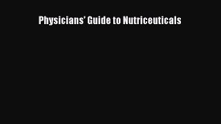 Read Physicians' Guide to Nutriceuticals Ebook Free