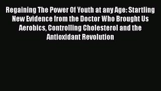 Read Regaining The Power Of Youth at any Age: Startling New Evidence from the Doctor Who Brought