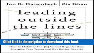 Read Leading Outside the Lines: How to Mobilize the Informal Organization, Energize Your Team, and