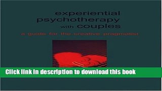 Read Book Experiential Psychotherapy with Couples: A Guide for the Creative Pragmatist ebook