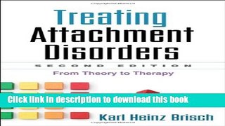 Read Book Treating Attachment Disorders, Second Edition: From Theory to Therapy E-Book Free