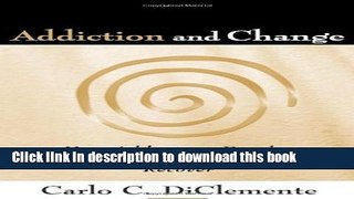 Read Book Addiction and Change: How Addictions Develop and Addicted People Recover (Guilford