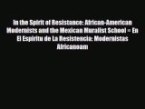 Read In the Spirit of Resistance: African-American Modernists and the Mexican Muralist School