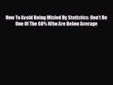 Popular book How To Avoid Being Misled By Statistics: Don't Be One Of The 60% Who Are Below