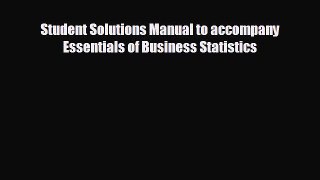 Read hereStudent Solutions Manual to accompany Essentials of Business Statistics