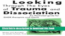 Download Book Looking Through the Eyes of Trauma and Dissociation: An illustrated guide for EMDR
