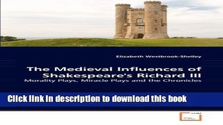 Read The Medieval Influences of Shakespeare s Richard III: Morality Plays, Miracle Plays and the