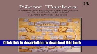 Download New Turkes: Dramatizing Islam and the Ottomans in Early Modern England  PDF Free