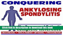 Download 2009 Conquering Ankylosing Spondylitis - The Empowered Patient s Complete Reference -