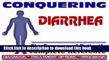 Read 2009 Conquering Diarrhea - The Empowered Patient s Complete Reference - Diagnosis, Treatment
