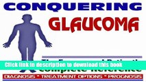 Read 2009 Conquering Glaucoma - The Empowered Patient s Complete Reference - Diagnosis, Treatment