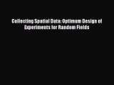 Enjoyed read Collecting Spatial Data: Optimum Design of Experiments for Random Fields