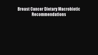 Read Breast Cancer Dietary Macrobiotic Recommendations Ebook Online
