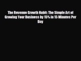 Read hereThe Revenue Growth Habit: The Simple Art of Growing Your Business by 15% in 15 Minutes