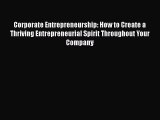 Enjoyed read Corporate Entrepreneurship: How to Create a Thriving Entrepreneurial Spirit Throughout