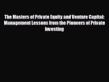 Enjoyed read The Masters of Private Equity and Venture Capital: Management Lessons from the
