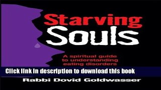 Read Book Starving Souls: A Spiritual Guide to Understanding Eating Disorders -Anorexia, Bulimia,