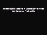 For you Marketing ROI: The Path to Campaign Customer and Corporate Profitability