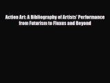 Read Action Art: A Bibliography of Artists' Performance from Futurism to Fluxus and Beyond