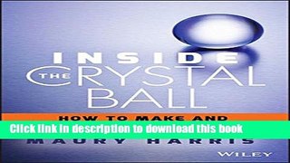 Read Inside the Crystal Ball: How to Make and Use Forecasts PDF Free