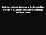 Read The Robert Lehman Collection at the Metropolitan Museum of Art Volume VIII: American Drawings