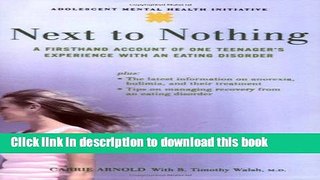 Read Book Next to Nothing: A Firsthand Account of One Teenager s Experience with an Eating