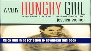 Download Book A Very Hungry Girl: How I Filled Up on Life...and How You Can, Too! PDF Free