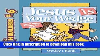 Read Jesus is Your Wedge: And More Truths for Kids (Faithbuilders for Kids)  Ebook Free