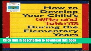 Read How to Develop Your Child s Gifts and Talents During the Elementary Years (Gifted
