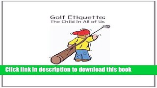 Read Golf Etiquette: The Child in All of Us  Ebook Free