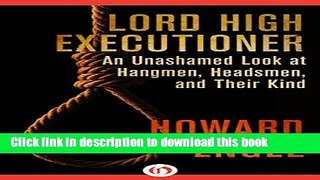 Download Books Lord High Executioner: An Unashamed Look at Hangmen, Headsmen, and Their Kind Ebook