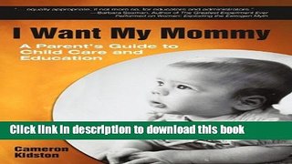Download I Want My Mommy: A Parent s Guide to Child Care and Education  Ebook Free
