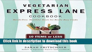 Read Books Vegetarian Express Lane Cookbook: Hassle-Free Vegatarian Meals for Really Busy Cooks