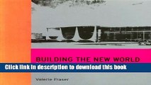 Read Book Building the New World: Studies in the Modern Architecture of Latin America 1930-1960