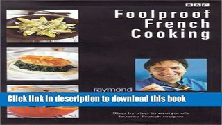 Read Books Foolproof French Cooking: Step by Step to Everyone s Favorite French Recipes E-Book Free