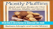 Read Books Mostly Muffins: Quick and Easy Recipes for Over 75 Delicious Muffins and Spreads Ebook