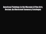 Read American Paintings in the Museum of Fine Arts Boston: An Illustrated Summary Catalogue
