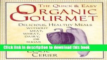 Read Books The Quick and Easy Organic Gourmet: Delicious, Healthy Meals Without Meat, Wheat,
